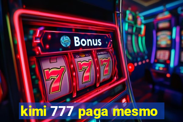 kimi 777 paga mesmo